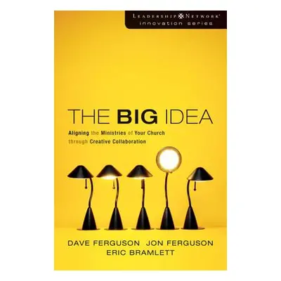 "The Big Idea: Aligning the Ministries of Your Church Through Creative Collaboration" - "" ("Fer