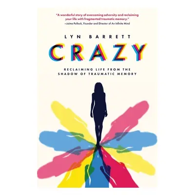 "Crazy: Reclaiming Life from the Shadow of Traumatic Memory" - "" ("Barrett Lyn")