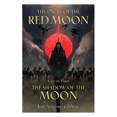 "The Cycle of the Red Moon Volume 3: The Shadow of the Moon" - "" ("Cotrina Jos Antonio")