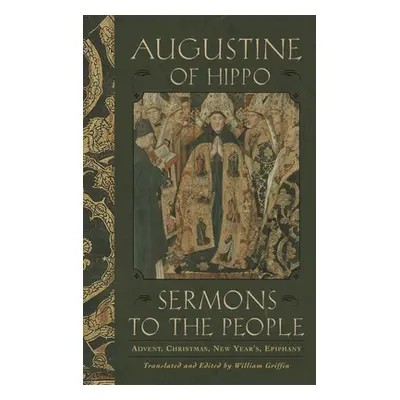 "Sermons to the People: Advent, Christmas, New Year, Epiphany" - "" ("St Augustine")