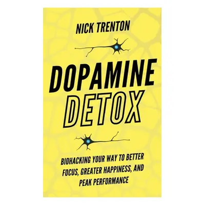 "Dopamine Detox: Biohacking Your Way To Better Focus, Greater Happiness, and Peak Performance" -