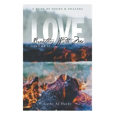 "Love Breathes With Me II: A Book of Poetry & Prayers" - "" ("Hardy Cathy Aj")