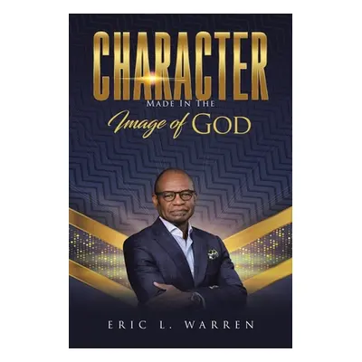 "Character: Made in the Image of God" - "" ("Warren Eric L.")