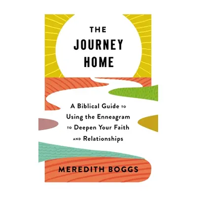 "The Journey Home: A Biblical Guide to Using the Enneagram to Deepen Your Faith and Relationship