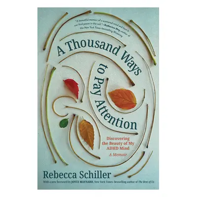 "A Thousand Ways to Pay Attention: Discovering the Beauty of My ADHD Mind--A Memoir" - "" ("Schi