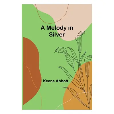 "A Melody in Silver" - "" ("Abbott Keene")