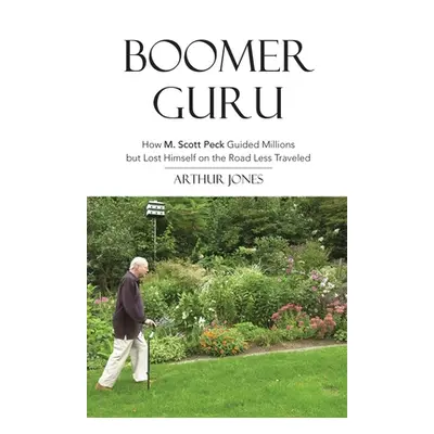 "Boomer Guru: How M. Scott Peck Guided Millions but Lost Himself on The Road Less Traveled" - ""