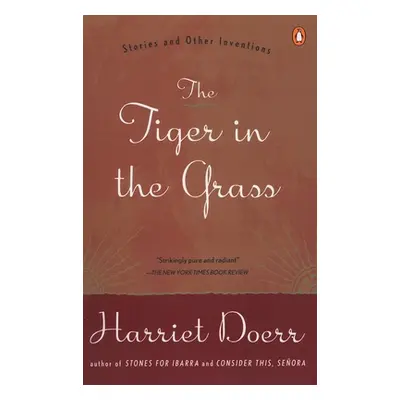 "The Tiger in the Grass: Stories and Other Inventions" - "" ("Doerr Harriet")