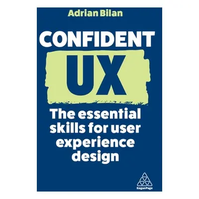 "Confident UX: The Essential Skills for User Experience Design" - "" ("Bilan Adrian")