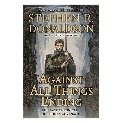 "Against All Things Ending: The Last Chronicles of Thomas Covenant" - "" ("Donaldson Stephen R."