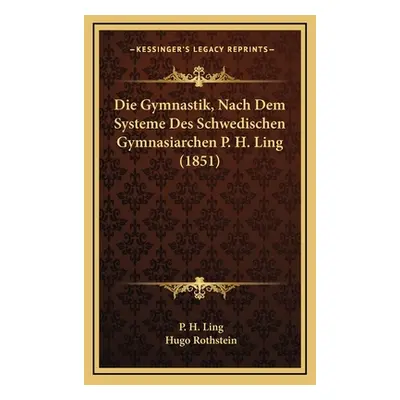 "Die Gymnastik, Nach Dem Systeme Des Schwedischen Gymnasiarchen P. H. Ling (1851)" - "" ("Ling P