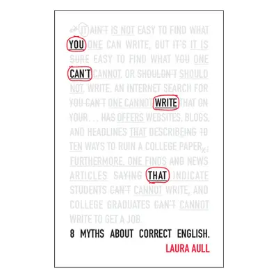 "You Can't Write That: 8 Myths about Correct English" - "" ("Aull Laura")