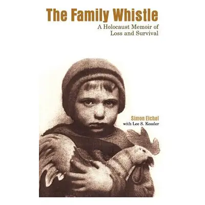 "The Family Whistle: A Holocaust Memoir of Loss and Survival" - "" ("Eichel Simon")