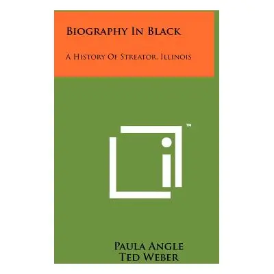 "Biography In Black: A History Of Streator, Illinois" - "" ("Angle Paula")