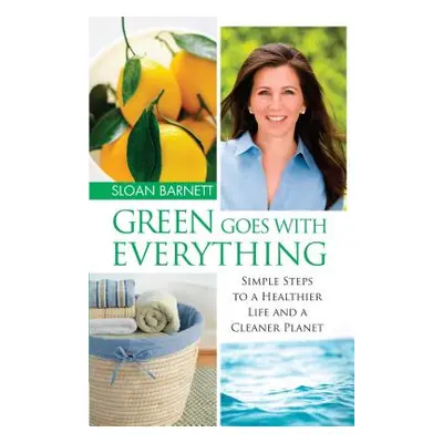 "Green Goes with Everything: Simple Steps to a Healthier Life and a Cleaner Pla" - "" ("Barnett 