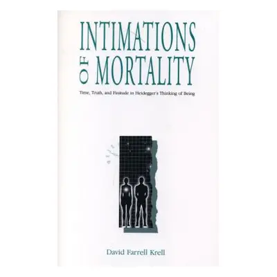 "Intimations of Mortality: Time, Truth, and Finitude in Heidegger's Thinking of Being" - "" ("Kr