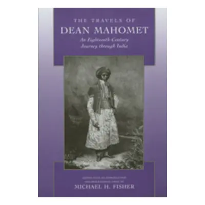 "The Travels of Dean Mahomet: An Eighteenth-Century Journey Through India" - "" ("Mahomet Dean")