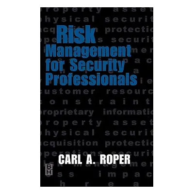 "Risk Management for Security Professionals" - "" ("Roper Carl")