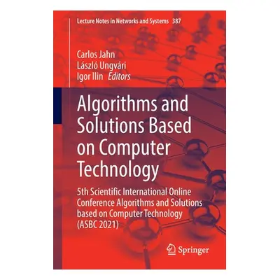 "Algorithms and Solutions Based on Computer Technology: 5th Scientific International Online Conf