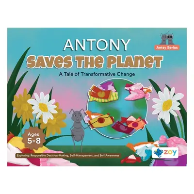 "Antony Saves The Planet: A Tale of Transformative Change" - "" ("LLC Zoy")