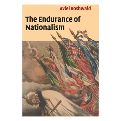 "The Endurance of Nationalism: Ancient Roots and Modern Dilemmas" - "" ("Roshwald Aviel")