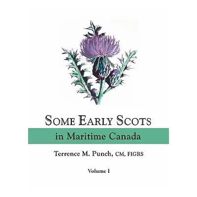 "Some Early Scots in Maritime Canada. Volume I" - "" ("Punch Terrence M.")