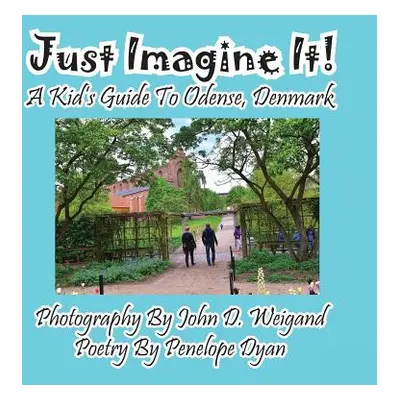 "Just Imagine It! A Kid's Guide To Odense, Denmark" - "" ("Dyan Penelope")