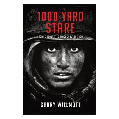 "1000 Yard Stare: Stories About PTSD Throughout the Ages" - "" ("Willmott G. S.")