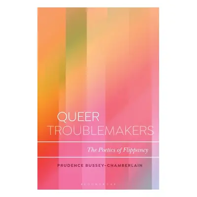 "Queer Troublemakers: The Poetics of Flippancy" - "" ("Bussey-Chamberlain Prudence")