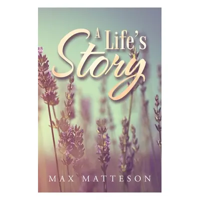 "A Life's Story" - "" ("Matteson Max")