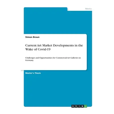 "Current Art Market Developments in the Wake of Covid-19: Challenges and Opportunities for Comme