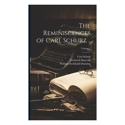 "The Reminiscences of Carl Schurz ..; Volume 2" - "" ("Schurz Carl 1829-1906")