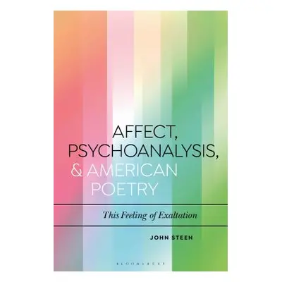 "Affect, Psychoanalysis, and American Poetry: This Feeling of Exaltation" - "" ("Steen John")