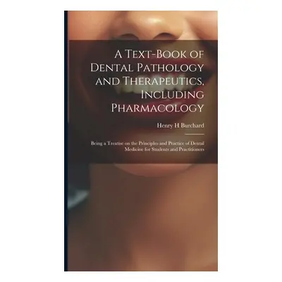 "A Text-book of Dental Pathology and Therapeutics, Including Pharmacology: Being a Treatise on t