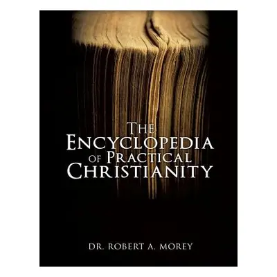 "The Encyclopedia Of Practical Christianity" - "" ("Morey Robert A.")