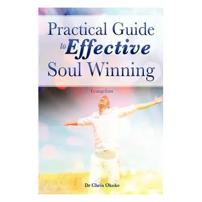 "Practical Guide to Effective Soul Winning." - "" ("Okeke Chris")