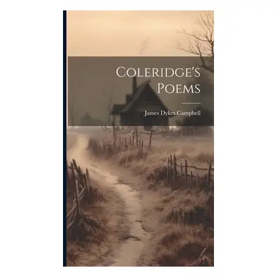 "Coleridge's Poems" - "" ("Campbell James Dykes")