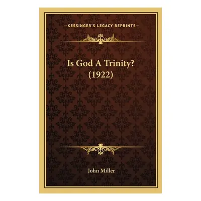 "Is God A Trinity? (1922)" - "" ("Miller John")