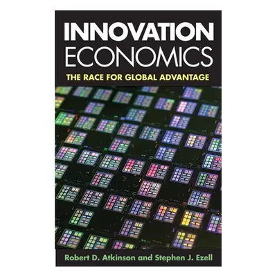 "Innovation Economics: The Race for Global Advantage" - "" ("Atkinson Robert")