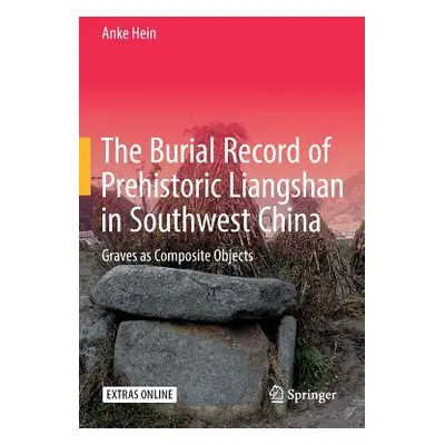 "The Burial Record of Prehistoric Liangshan in Southwest China: Graves as Composite Objects" - "