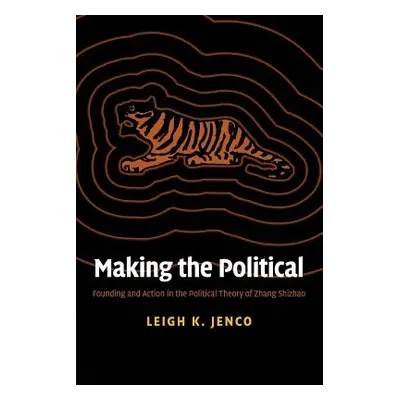 "Making the Political: Founding and Action in the Political Theory of Zhang Shizhao" - "" ("Jenc