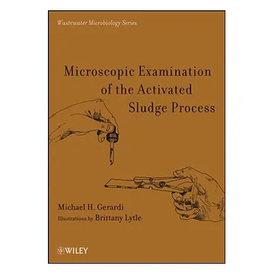 "Microscopic Examination of the Activated Sludge Process" - "" ("Gerardi Michael H.")