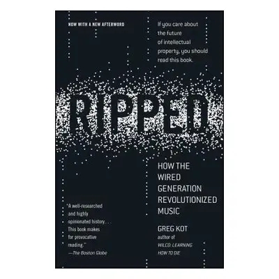 "Ripped: How the Wired Generation Revolutionized Music" - "" ("Kot Greg")