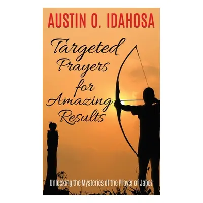 "TARGETED PRAYERS for AMAZING RESULTS Unlocking the Mysteries of the Prayer of Jabez" - "" ("Ida