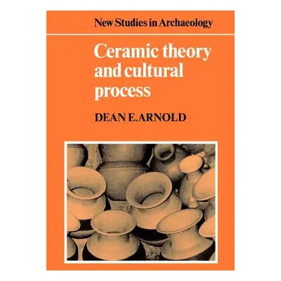 "Ceramic Theory and Cultural Process" - "" ("Arnold Dean E.")