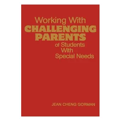 "Working with Challenging Parents of Students with Special Needs" - "" ("Gorman Jean Cheng")