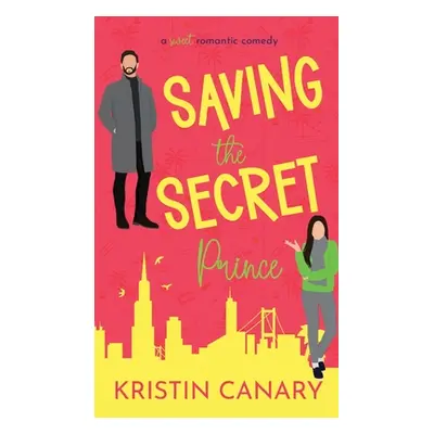 "Saving the Secret Prince: A Sweet Romantic Comedy" - "" ("Canary Kristin")