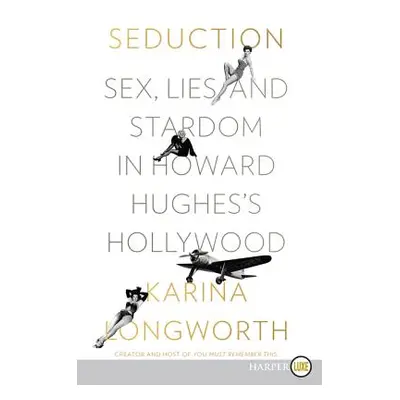 "Seduction: Sex, Lies, and Stardom in Howard Hughes's Hollywood" - "" ("Longworth Karina")