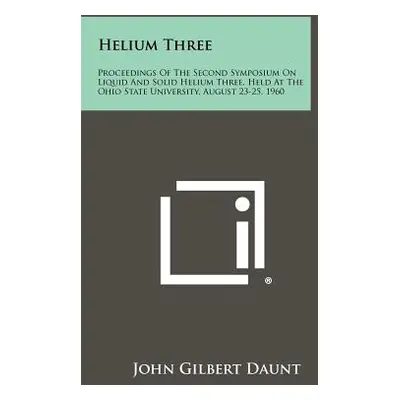 "Helium Three: Proceedings of the Second Symposium on Liquid and Solid Helium Three, Held at the