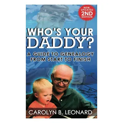 "Who's Your Daddy (2nd Edition, hardback): A Guide to Genealogy from Start to Finish" - "" ("Leo